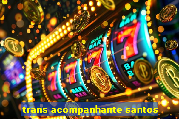 trans acompanhante santos